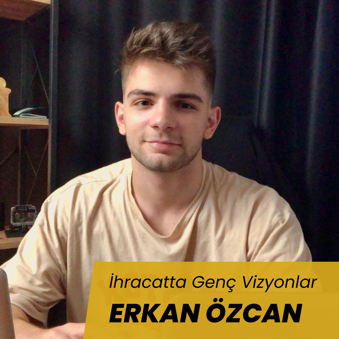İhracatta Genç Vizyonlar :Erkan Özcan